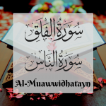 Al-Mu'awwidhatayn - Surah Falaq and Surah Nas (Benefits and Hadith)