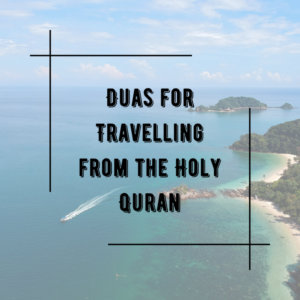 3 Amazing Duas for Travel from the Quran with Translation